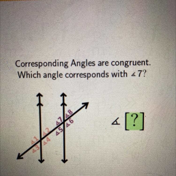 Corresponding Angles are congruent. Which angle corresponds with <7?-example-1