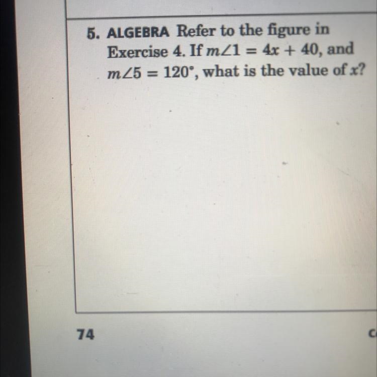 5. ALGEBRA Refer to the figure in Exercise 4. If m/1 = 4x + 40, and m25 120°, what-example-1