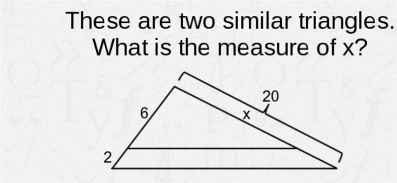 There are two similar triangles. what is the measure of x?-example-1