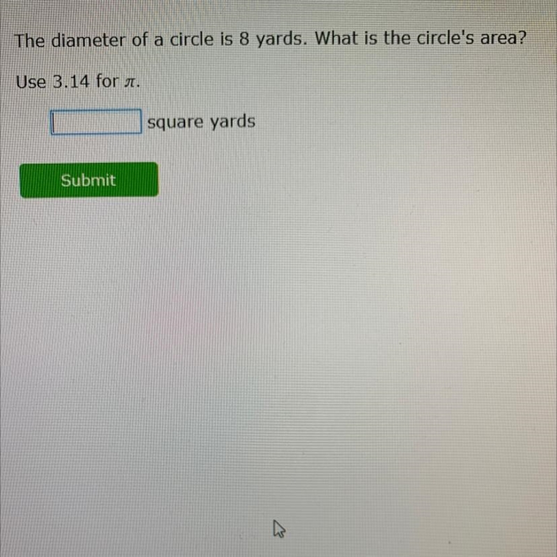 The diameter of a circle is 8 yards. What is tue circle’s area? Use 3.14 for pie-example-1