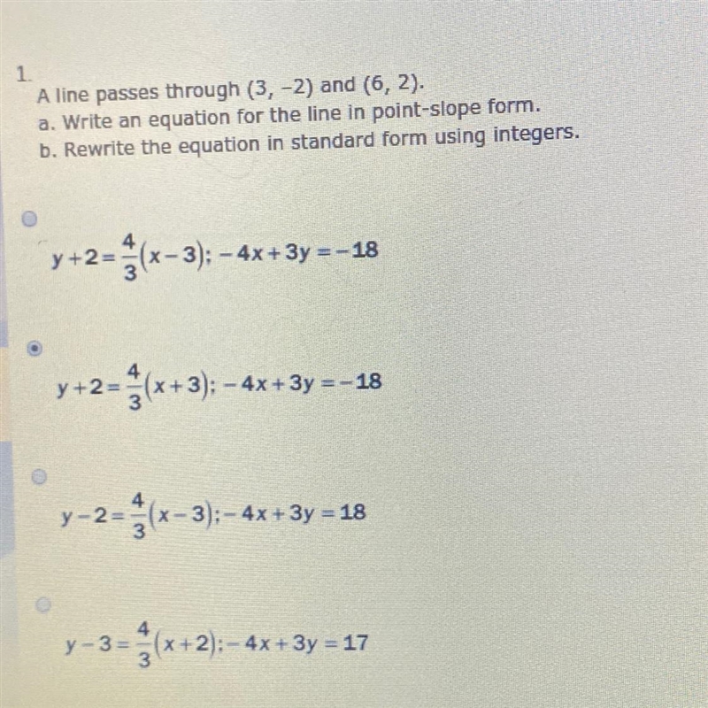 A line passes through (3, -2) and (6, 2). a. Write an equation for the line in point-example-1