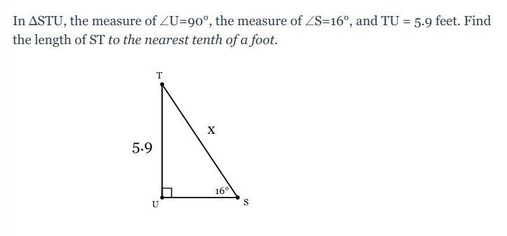 In ΔSTU, the measure of ∠U=90°, the measure of ∠S=16°, and TU = 5.9 feet. Find the-example-1