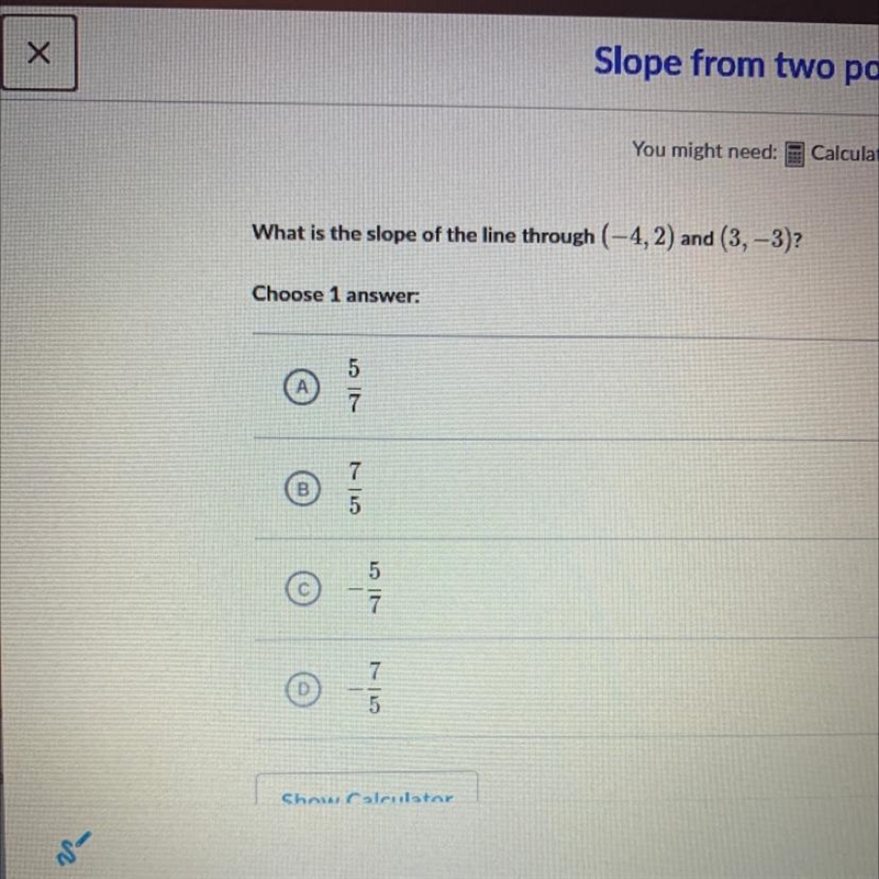 What is the slope of the line through? (-4, 2) and (3, -3)?-example-1