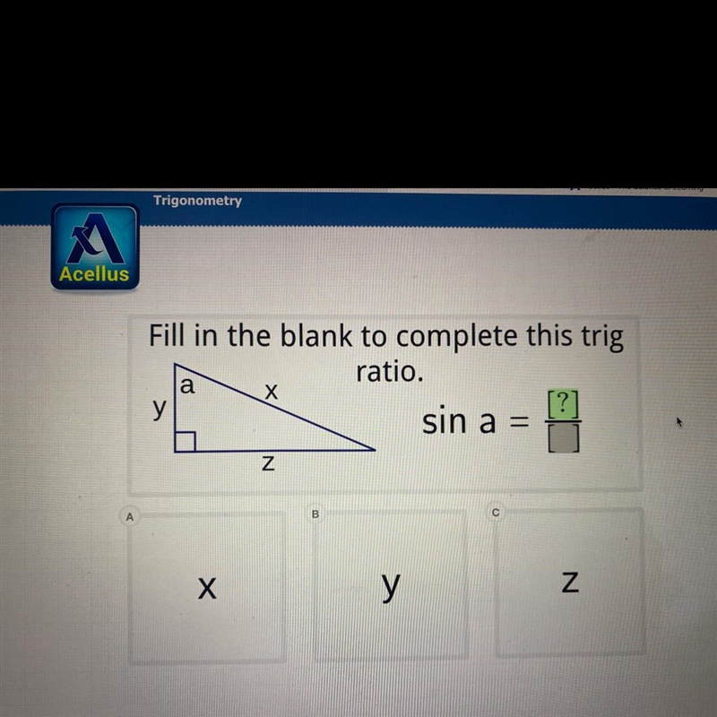 PLEASE HELP ASAP (: Fill in the blank to complete this trig ratio. sin a =-example-1