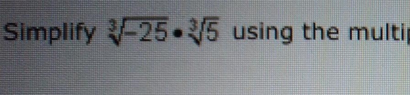 Simplify ^3sqrt-25 times ^3sqrt5​-example-1