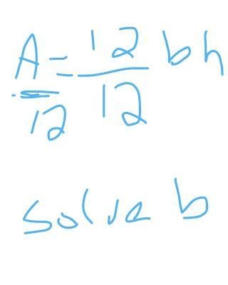 Area of a triangle A/12 = 12/12bh solve for b ​-example-1