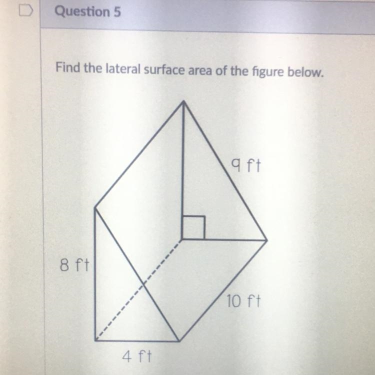 Find the lateral surface area of the figure below. q ft 8 ft 10 ft 4 ft-example-1