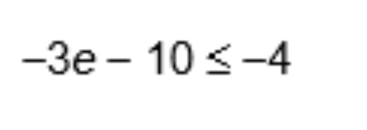 Solve -3e - 10 less than or equal to -4-example-1