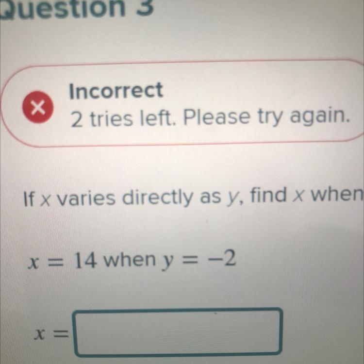 If x varies directly as y, find x when y = 8. x = 14 when y = -2 X=_____-example-1