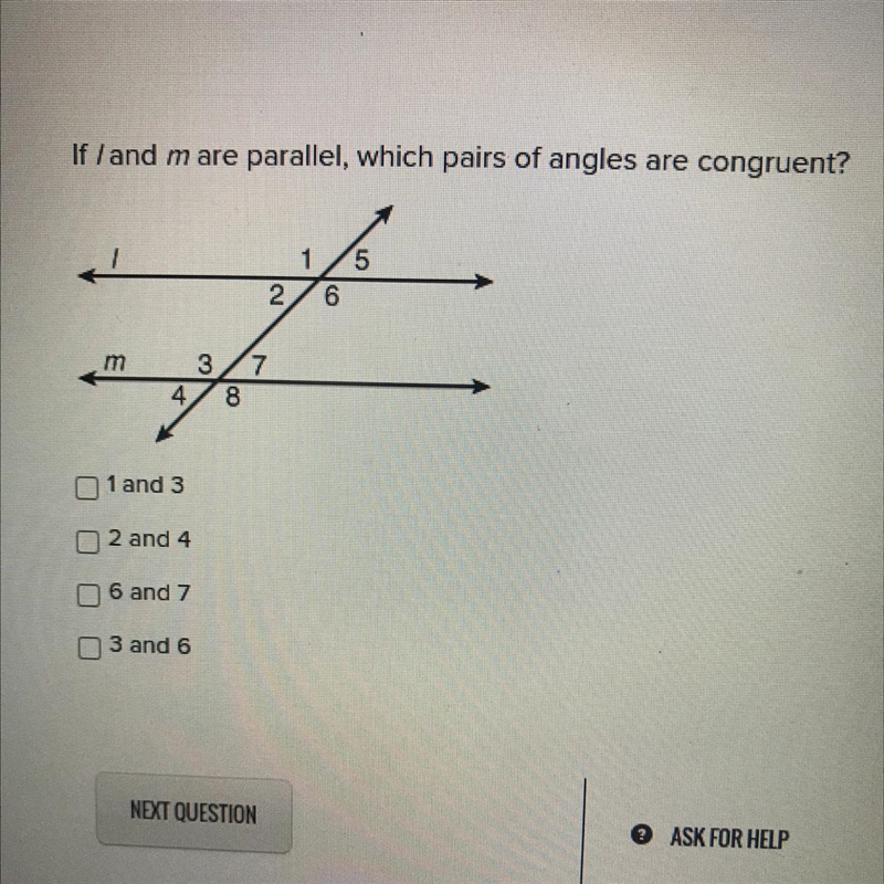 If /and mare parallel, which pairs of angles are congruent? 1 and 3, 2 and 4, 6 and-example-1