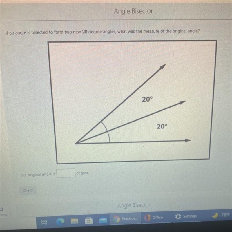 if an angle is bisected to form two new 20 degree angles, what was the measure of-example-1