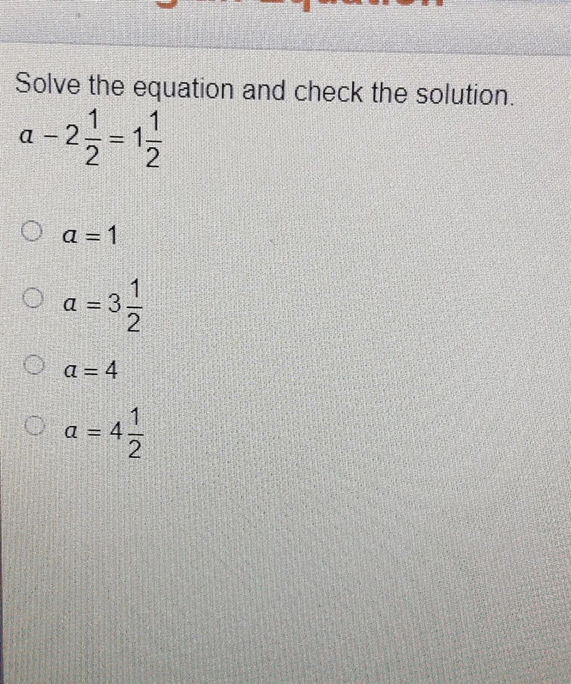 Solve the equation and check the solution A - 2½ = 1½​-example-1