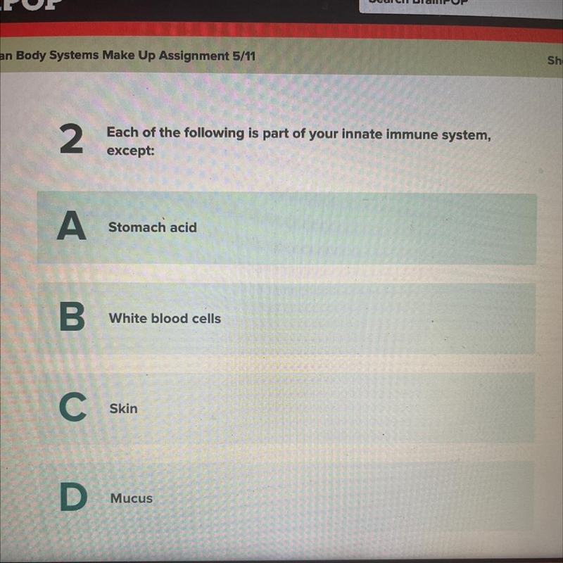 2 Each of the following is part of your innate immune system, except: A Stomach acid-example-1