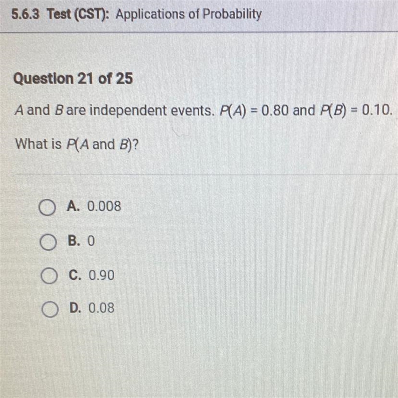 A and B are independent events. P(A) = 0.80 and P(B) = 0.10. What is P(A and B)?-example-1