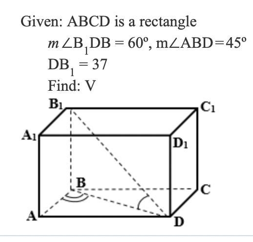 Given : ABCD is a rectangle m∠B1DB = 60°, m∠ADB = 45° DB1=37 Find: Volume-example-1