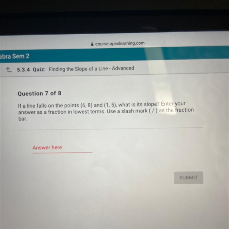 If a line falls on the points (6, 8) and (1,5), what is its slope? Enter your answer-example-1