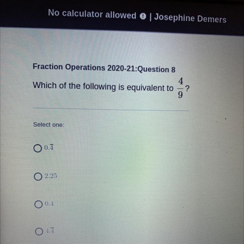 Please help!! “ which of the following is equivalent to 4/9 “-example-1