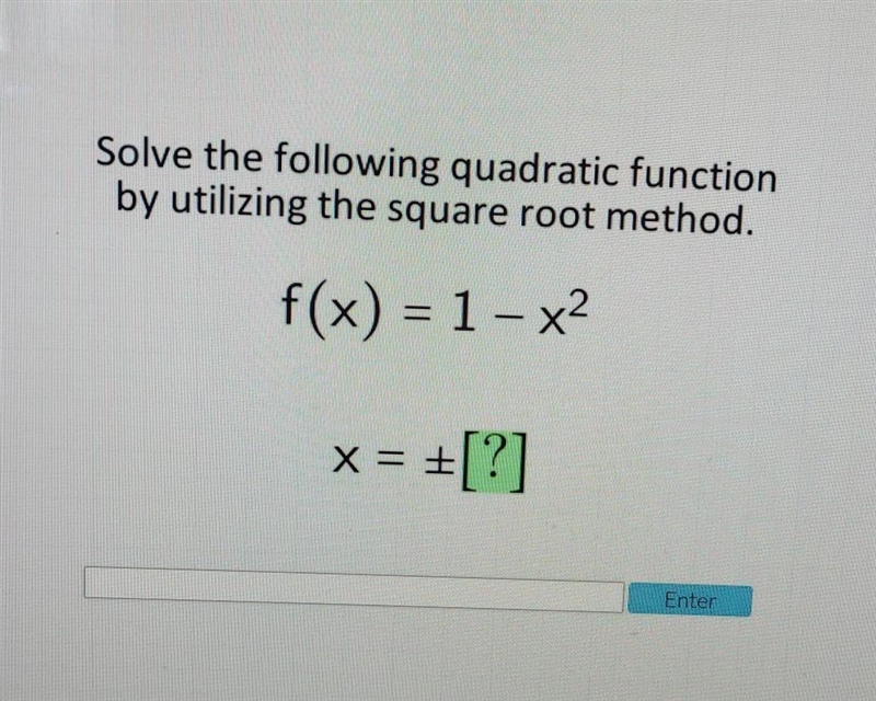 Solve the following quadratic function by utilizing the square root method. f(x) = 1 - x-example-1