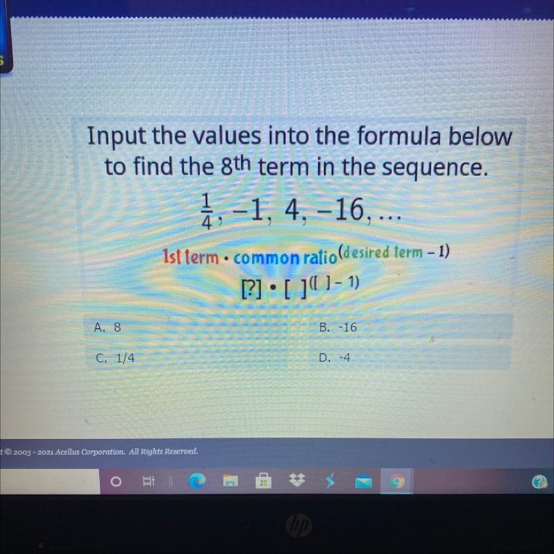 Input the values into the formula below to find the 8th term in the sequence. 1 -1, 4, -16,... 4) Ist-example-1