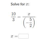 Solve for x: 10/3 = x/(-5/2)-example-1