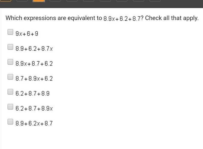 Which expressions are equivalent to 8.9 x + 6.2 + 8.7? Check all that apply. A.9 x-example-1