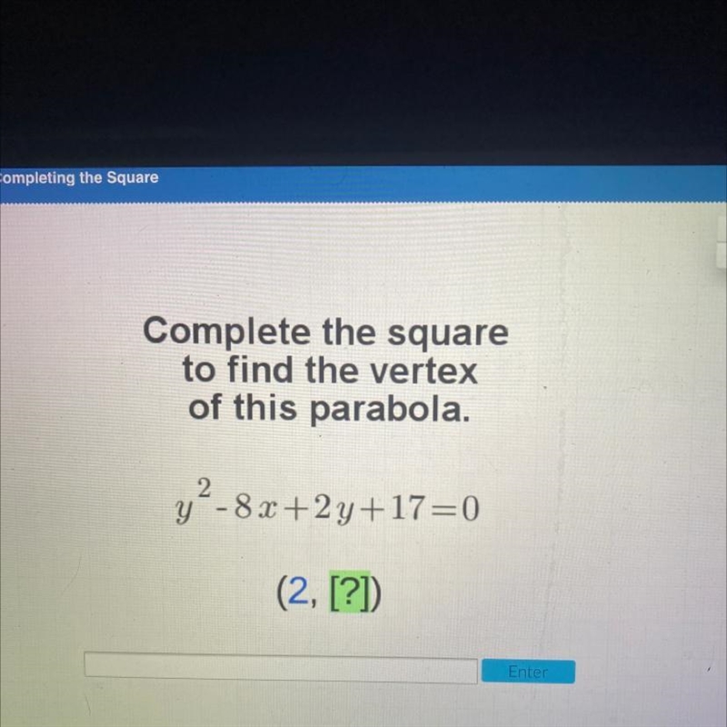 Complete the square to find the vertex of this parabola. 72-82+2y+17=0 (2, [?])-example-1