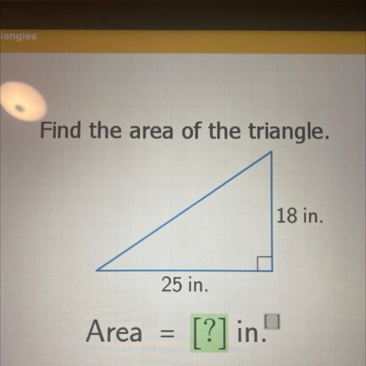 Find the area of the triangle. 18 in. 25 in.-example-1