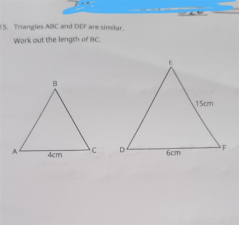 15. Triangles ABC and DEF are similar. Work out the length of BC. ​-example-1