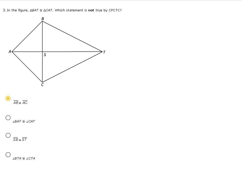 In the figure, ∆BAT ≅ ∆CAT. Which statement is NOT true by CPCTC?-example-1