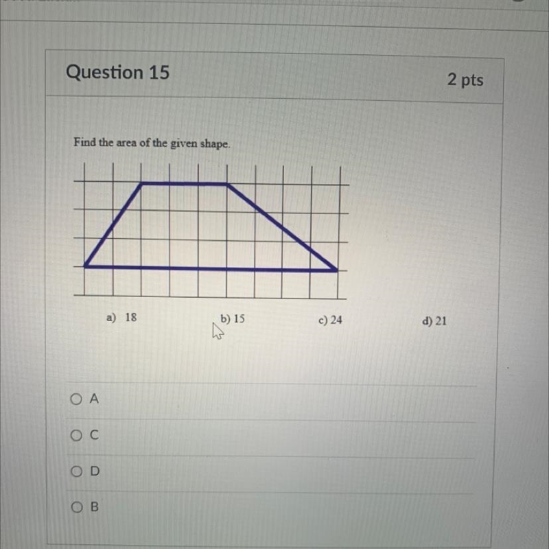 15 2 pts Find the area of the given shape, a) 18 b) 15 c) 24 d) 21-example-1