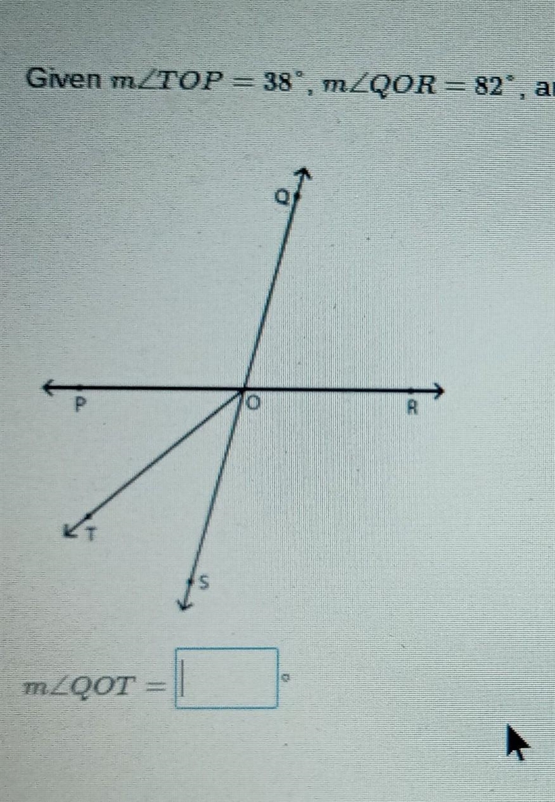 Given Angle TOP equals 38 degrees, QOR equals 82 degrees and angle SOR equals 98 degrees-example-1