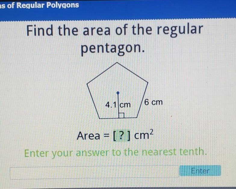 Find the area of the regular pentagon. 4.1 cm 6 cm Area = [?] cm? Enter your answer-example-1