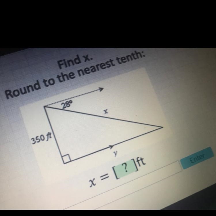 Find x. Round to the nearest tenth: 28° 350 ft y x = [ ? ]ft-example-1