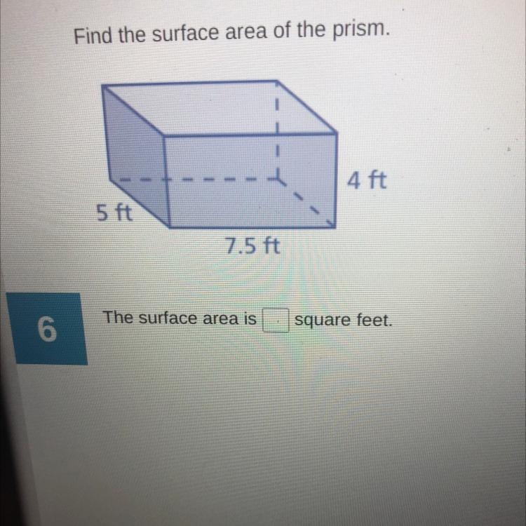 4 ft 5 ft 7.5 ft The surface area is 6 square feet.-example-1