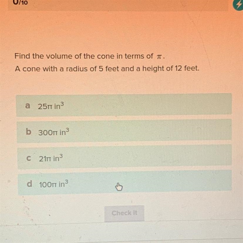 Find the volume of the cone in terms of pi. A cone with a radius of 5 feet and a height-example-1