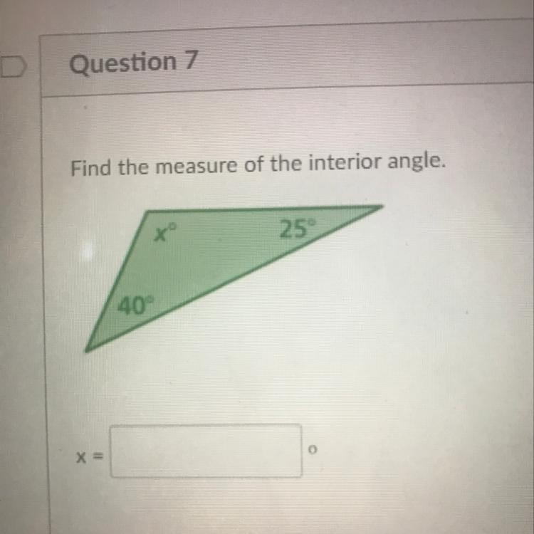 Find the measure of the interior angle. 25 40-example-1