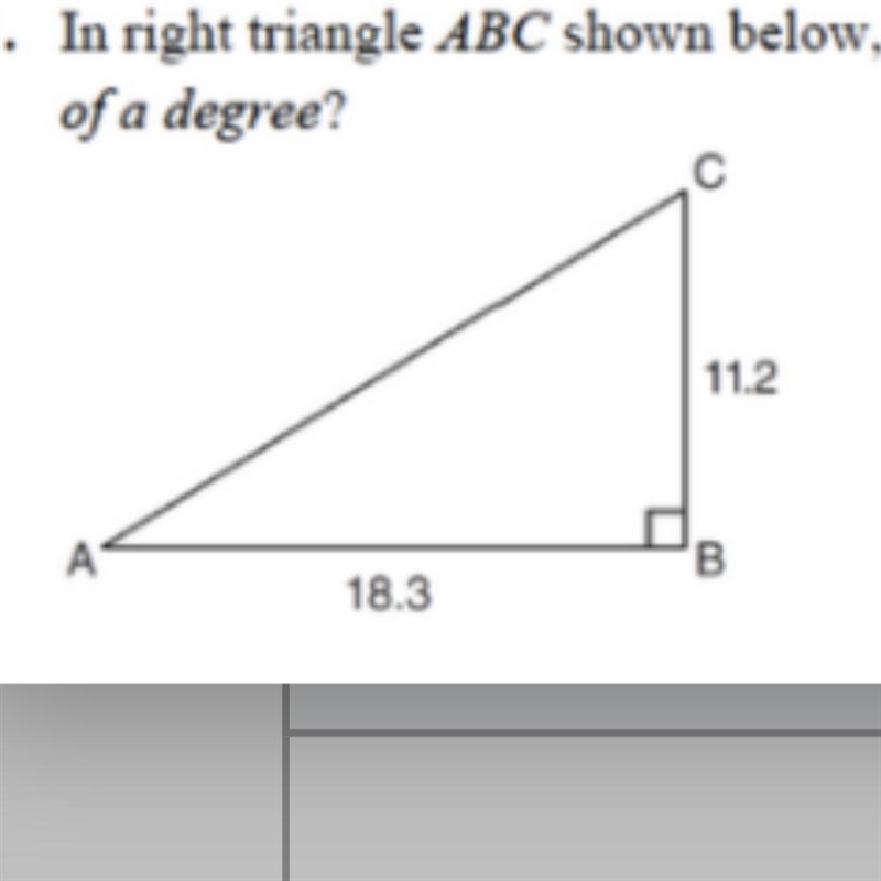 Help please. In the right triangle ABC shown below,AB=18.3 and BC=11.2. What is the-example-1