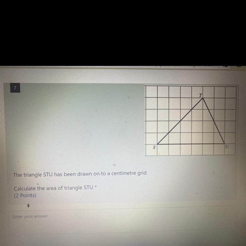 7 T S U The triangle STU has been drawn on to a centimetre grid. Calculate the area-example-1