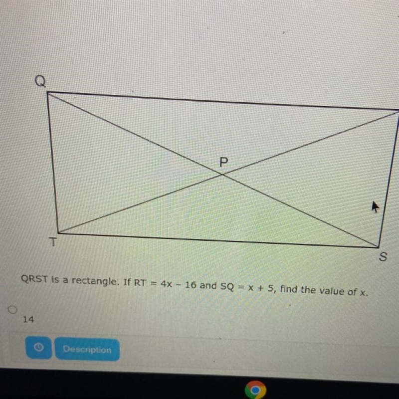 QRST is a rectangle. If RT = 4x - 16 and SQ = x + 5, find the value of x.-example-1