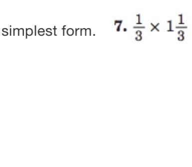 What the answer !?! 1/3 times 1 1/3 (write in simplest form )-example-1