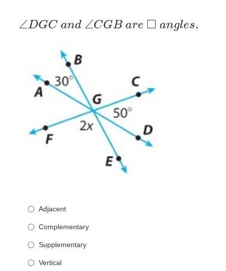 ∠DGC and ∠CGB are □ angles. Adjacent Complementary Supplementary Vertical-example-1