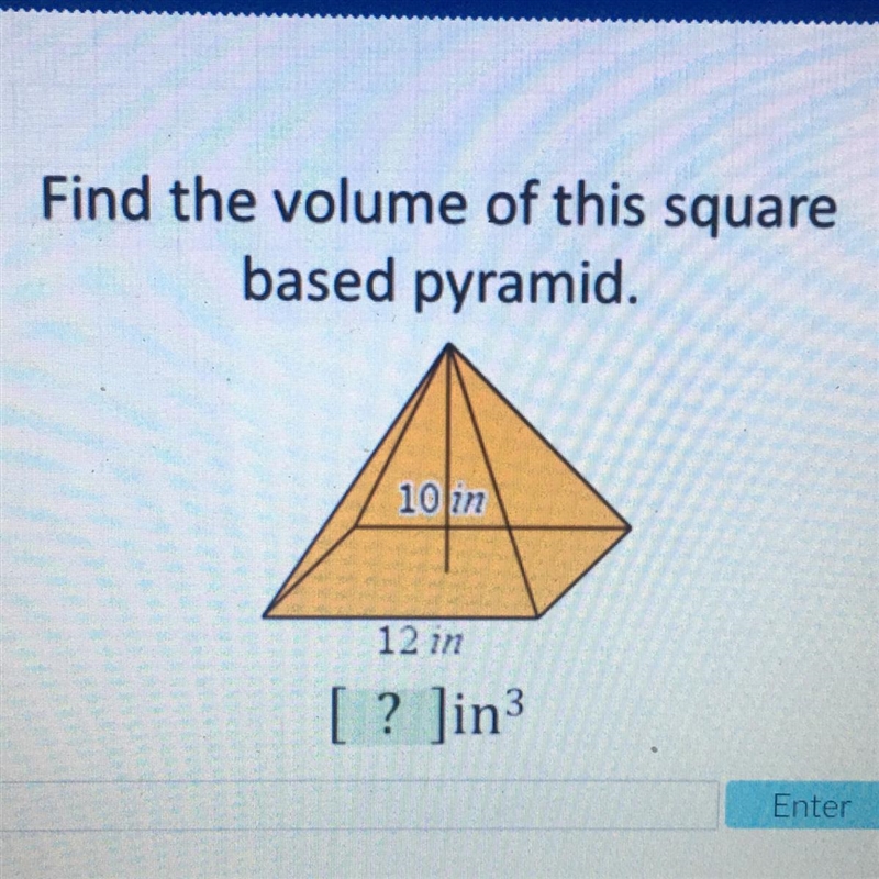 Find the volume of this square based pyramid. 10 in 12 in [? ]in3-example-1