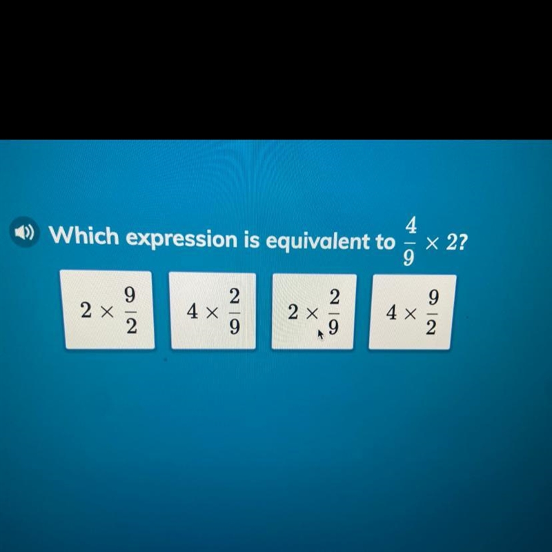 Which expression is equivalent to 4/9×2? 2x 9/2 4x2/9 2x2/9 4x9/2￼-example-1