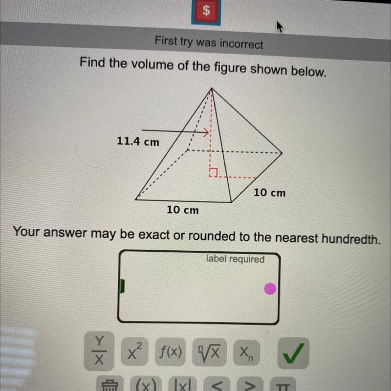 Find the volume of the figure shown below. 11.4 cm 10 cm 10 cm Your answer may be-example-1