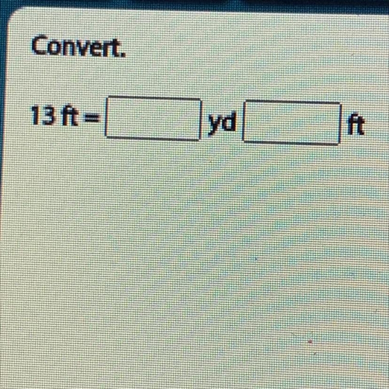 13 ft = _ yd _ ft this sucks D:-example-1