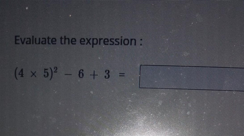 Evaluate the expression : (4 x 5)2 – 6 + 3 II help I'm doing a test online​-example-1