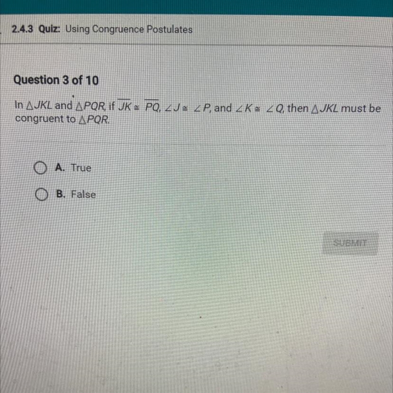 In JKL and PQR, if JK = PQ, congruent to PQR. True or False-example-1