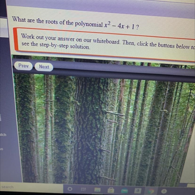 What are the roots of the polynomial x2 - 4x + 1 ? Work out your answer on our whiteboard-example-1