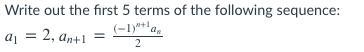 Write out the first 5 terms of the following sequence:-example-1