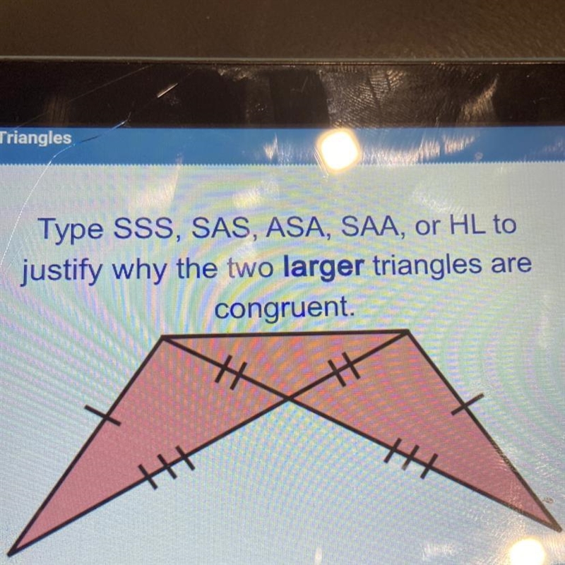 Type SSS, SAS, ASA, SAA, or HL to justify why the two larger triangles are congruent-example-1